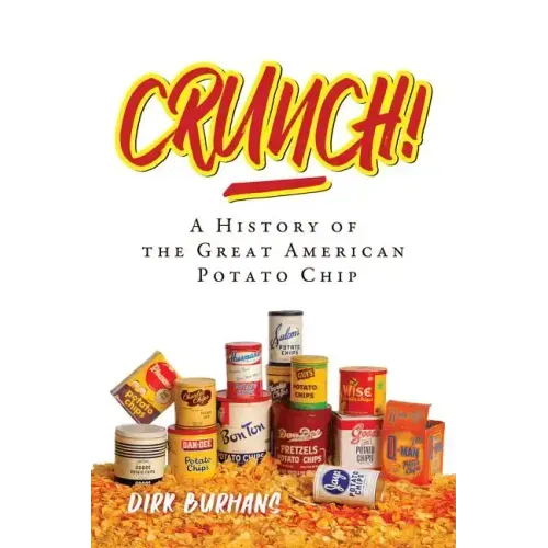 Crunch!: A History of the Great American Potato Chip