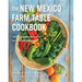 The New Mexico Farm Table Cookbook: 100 Homegrown Recipes from the Land of Enchantment