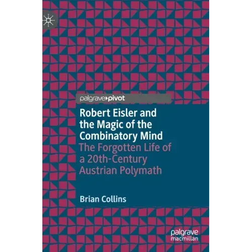 Robert Eisler and the Magic of the Combinatory Mind: The Forgotten Life of a 20th-Century Austrian Polymath