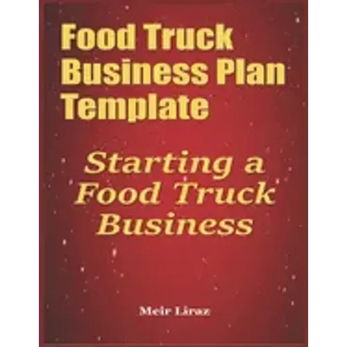 Food Truck Business Plan Template: Starting a Food Truck Business