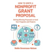 How To Write A Nonprofit Grant Proposal: Writing Winning Proposals To Fund Your Programs And Projects