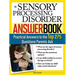 The Sensory Processing Disorder Answer Book: Practical Answers to the Top 250 Questions Parents Ask
