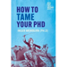 How to Tame your PhD: (second edition)