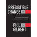 Irresistible Change: A Blueprint for Earning Buy-In and Breakout Success