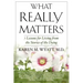 What Really Matters: 7 Lessons for Living from the Stories of the Dying