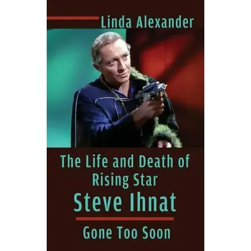 The Life and Death of Rising Star Steve Ihnat - Gone Too Soon (hardback)