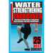 Water Strengthening Exercises: Exercises for Body Fitness, Relaxations, Injury Healings, and Body Rehabilitation.