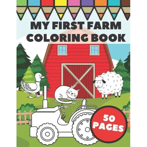 My First Farm Coloring Book: Big and Simple Images with Fun Tractors, Animals and Vegetables in Farm Life Scenes for Kids, Toddlers and Preschooler