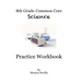 8th Grade Common Core Science Practice Workbook: Chemical Reactions