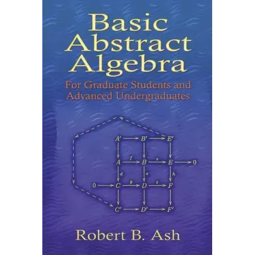 Basic Abstract Algebra: For Graduate Students and Advanced Undergraduates