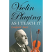 Violin Playing as I Teach It