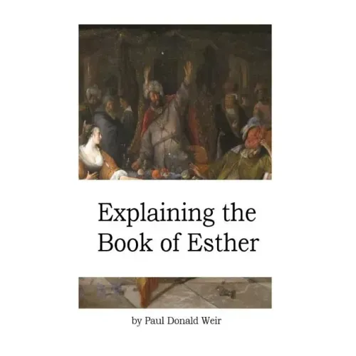 Explaining the Book of Esther: Live by Faith in the Unseen God
