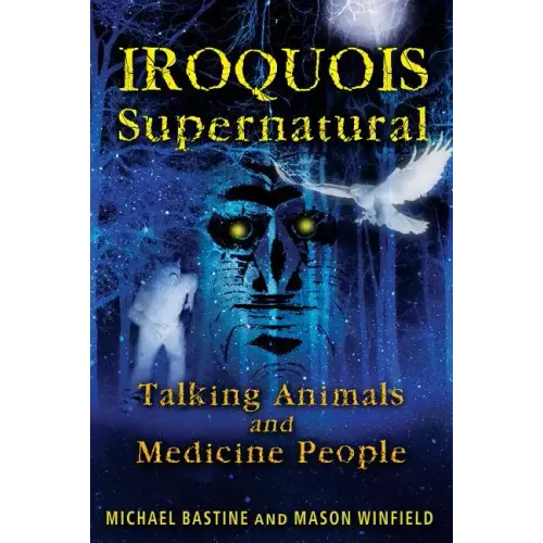 Iroquois Supernatural: Talking Animals and Medicine People