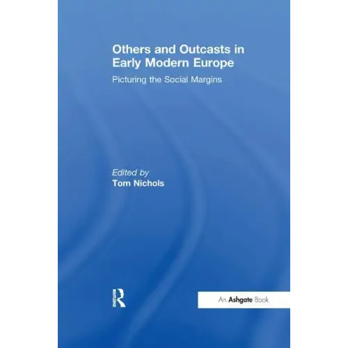 Others and Outcasts in Early Modern Europe: Picturing the Social Margins