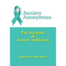 Anxiety Anonymous: The Big Book on Anxiety Addiction