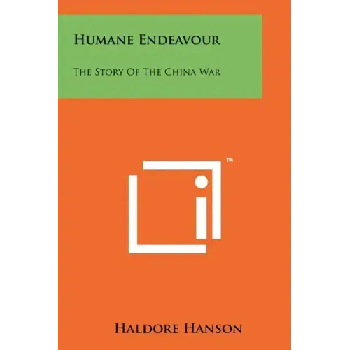 Humane Endeavour: The Story Of The China War