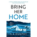Bring Her Home: A totally chilling and unputdownable serial killer thriller