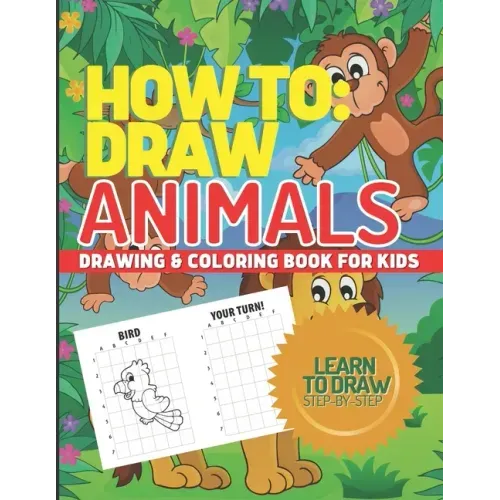 How to Draw Animals, Drawing & Coloring Book for Kids, Learn to Draw Animals: Step-By-Step I Can Draw Books for Kids