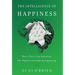 The Intelligence of Happiness: How to Thrive Using Authenticity, Self-Alignment and Simple Neuropsychology