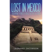 Lost in Mexico: Journey into an Exotic Land