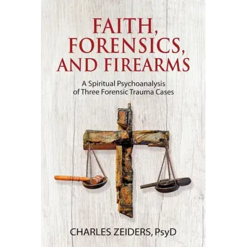 Faith, Forensics, and Firearms: A Spiritual Psychoanalysis of Three Forensic Trauma Cases