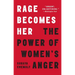 Rage Becomes Her: The Power of Women's Anger