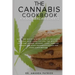 The Cannabis Cookbook for Beginners and Experts: Easy and Quick Edibles: Over 60 Delicious Medical Marijuana Recipes For Healthy Food and Drinks, Dess