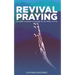 Revival Praying: An Urgent and Powerful Message for the Family of Christ