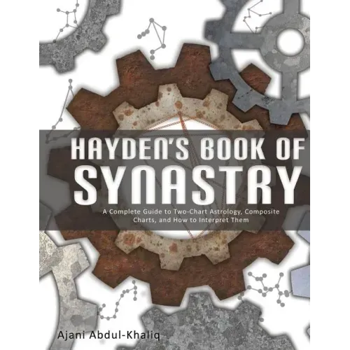 Hayden's Book of Synastry: A Complete Guide to Two-Chart Astrology, Composite Charts, and How to Interpret Them
