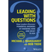 Leading with Questions: How Leaders Discover Powerful Answers by Knowing How and What to Ask