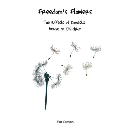 Freedom's Flowers: The Effects of Domestic Abuse on Children