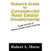 Robert's Guide to Commercial Real Estate Investments: Insider Secrets to Commercial Real Estate Investing