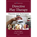 Directive Play Therapy: Theories and Techniques