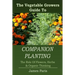 Companion Planting: The Vegetable Gardeners Guide To The Role Of Flowers, Herbs, And Organic Thinking
