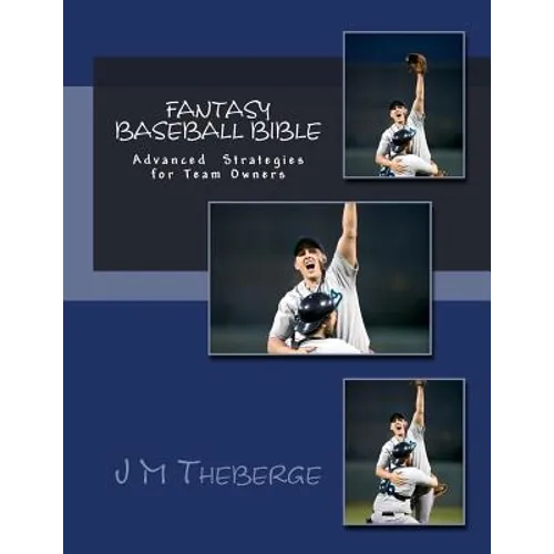 Fantasy Baseball Bible: Advanced Techniques and Strategies