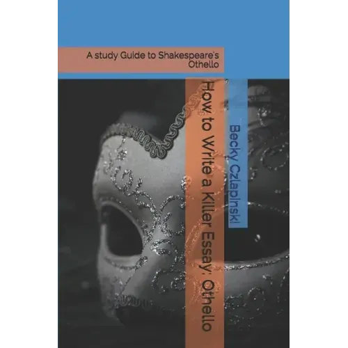 How to Write a Killer Essay: Othello: A study Guide to Shakespeare's Othello