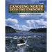 Canoeing North Into the Unknown: A Record of River Travel, 1874 to 1974