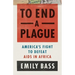To End a Plague: America's Fight to Defeat AIDS in Africa