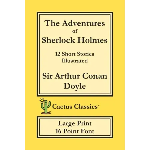 The Adventures of Sherlock Holmes (Cactus Classics Large Print): 12 Short Stories; Illustrated; 16 Point Font; Large Text; Large Type