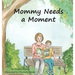 Mommy Needs a Moment