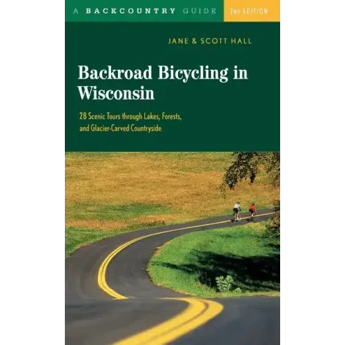 Backroad Bicycling in Wisconsin: 28 Scenic Tours Through Lakes, Forests, and Glacier-Carved C28 Scenic Tours Through Lakes, Forests, and Glacier-Carve