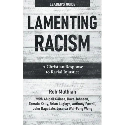Lamenting Racism Leader's Guide: A Christian Response to Racial Injustice