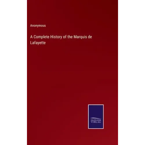 A Complete History of the Marquis de Lafayette