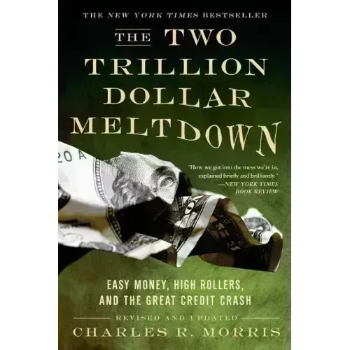 The Two Trillion Dollar Meltdown: Easy Money, High Rollers, and the Great Credit Crash