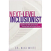 Next Level Inclusionist: Transform Your Work and Yourself for Diversity, Equity, and Inclusion Success