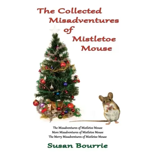 The Collected Misadventures of Mistletoe Mouse