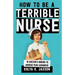 How To Be A Terrible Nurse: 10 Doctor's Orders To Achieve Peak Lousiness