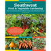 Southwest Fruit & Vegetable Gardening, 2nd Edition: Plant, Grow, and Harvest the Best Edibles for Arizona, Nevada & New Mexico Gardens