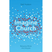Imagine Church: Releasing Dynamic Everyday Disciples