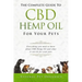 The Complete Guide to CBD Hemp Oil for Your Pets: Everything You Need to Know about CBD Hemp Oil and What It Can Do for Your Pets